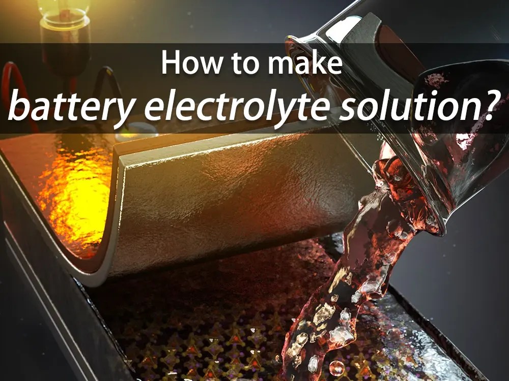 How to make battery electrolyte solution The Best lithium ion battery