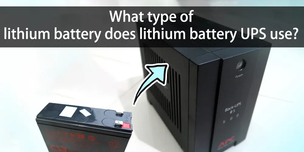 Pros and cons of various UPS batteries and the best lithium battery for