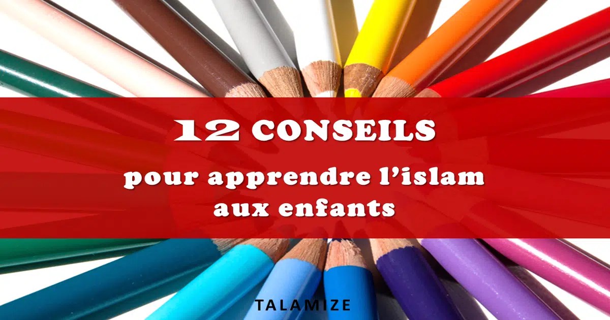 12 conseils pour apprendre l’islam aux enfants