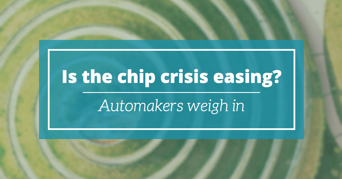 Is the Chip Crisis Easing? Automakers weigh in