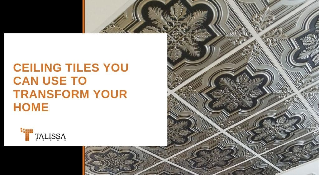 Ceiling Tiles You Can Use to Transform Your Home | Talissa Decor