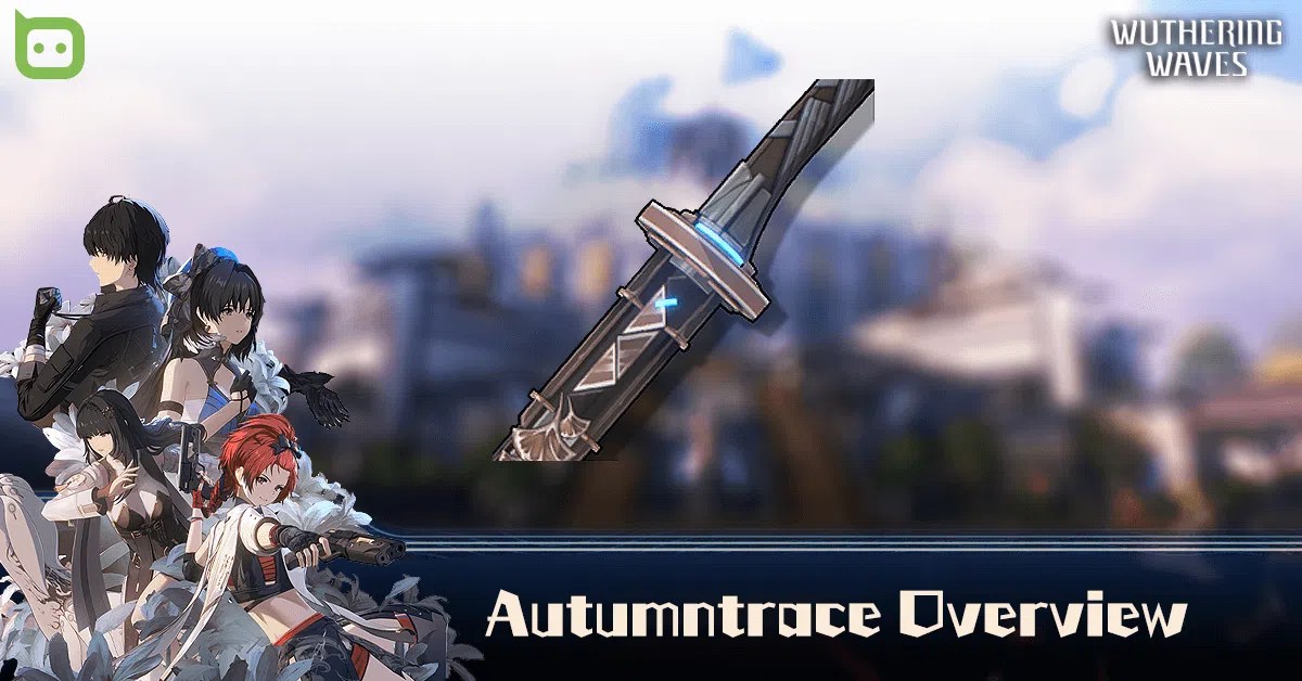 Autumntrace (Broadblade) Overview - Wuthering Waves - Talk Android