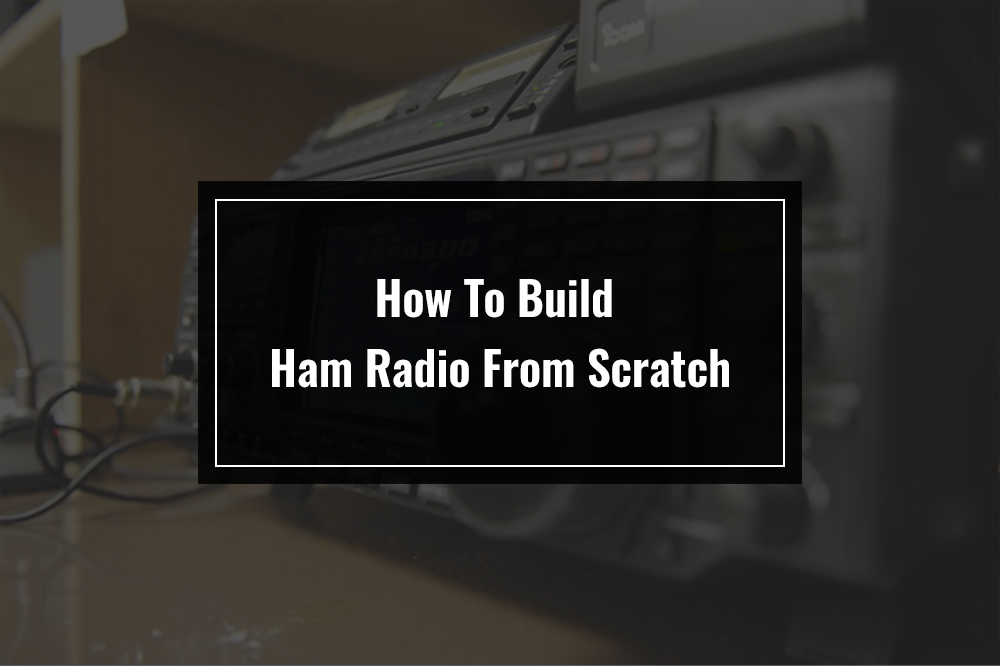 How To Build Ham Radio From Scratch TappinThruLife