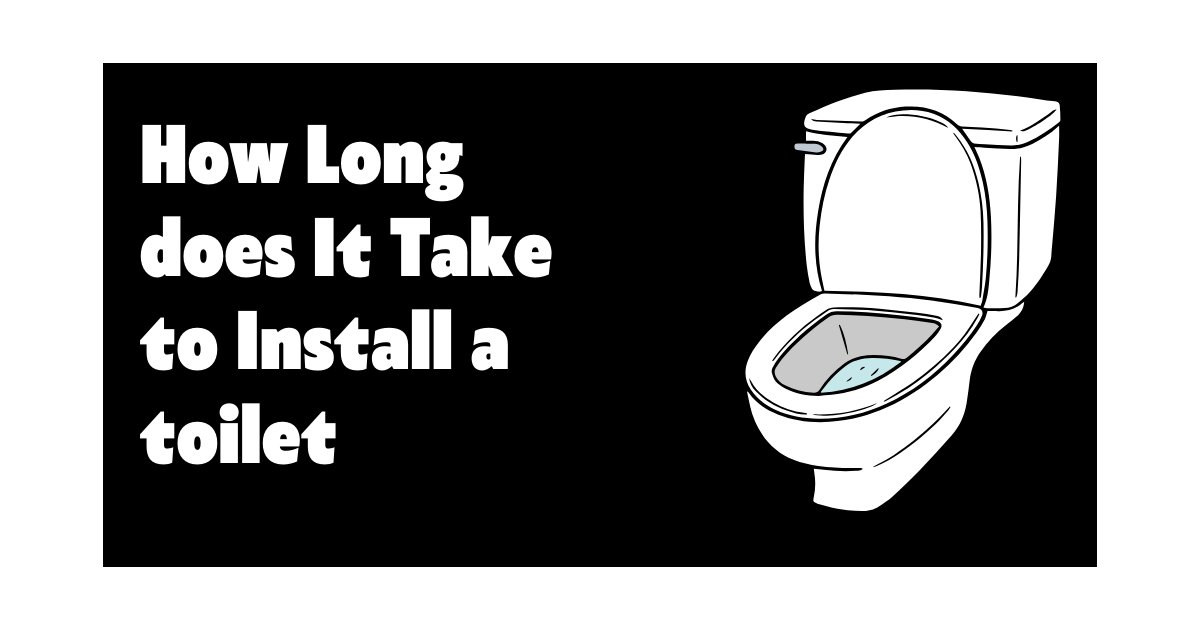 How Long does It Take to Install a toilet in 2024