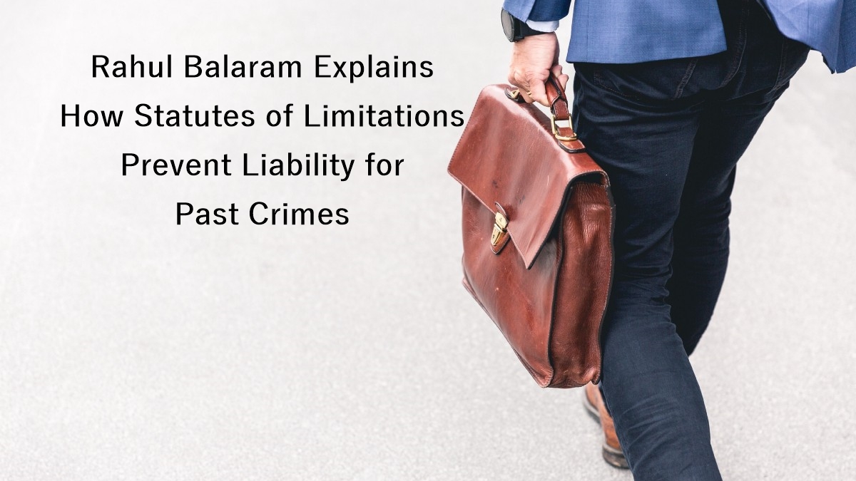 Rahul Balaram Explains How Statutes of Limitations Prevent Liability