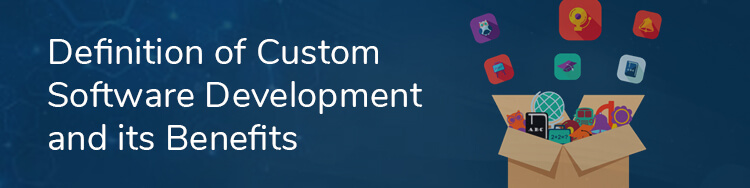 Definition of Custom Software Development and its Benefits