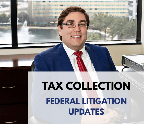 Tax Collection and Federal Litigation Updates Orange County Tax Attorney
