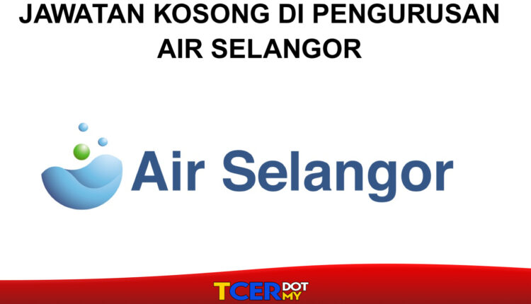 Jawatan Kosong Di Pengurusan Air Selangor TCER.MY