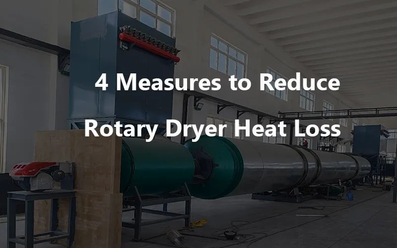 4 Measures to Reduce Rotary Dryer Heat Loss