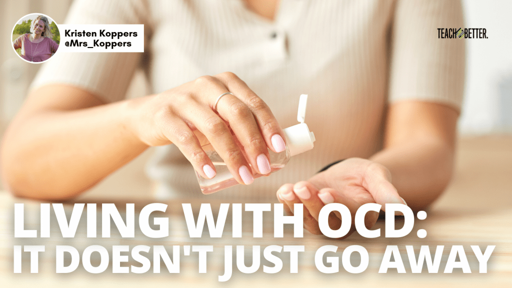 Living with OCD It Doesn't Just Go Away Teach Better