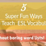 5 Super Fun Ways To Teach ESL Vocabulary