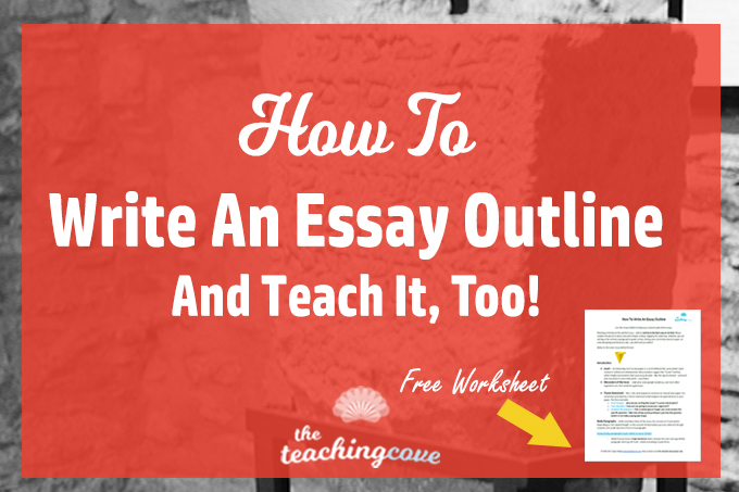 How To Write An Essay Outline & Teach It, Too