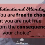 Motivational Monday: You Are Not Free From The Consequences of Your Choice
