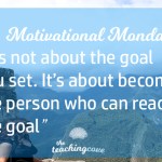 Motivational Monday: It’s Not About Setting Goals, It’s About…