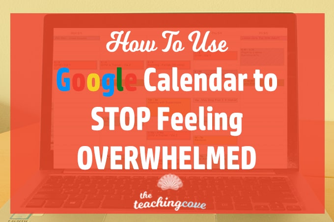 How To Use Google Calendar To Stop Feeling Overwhelmed