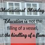 Motivational Monday: Education Is The Kindling of A Flame
