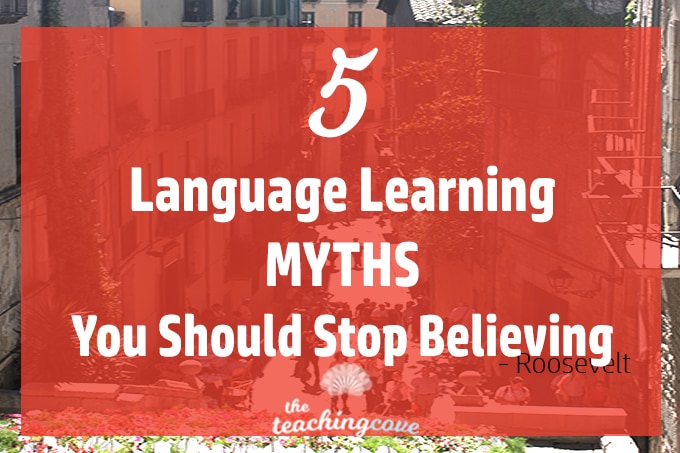 5 Language Learning Myths You Should Stop Believing Now