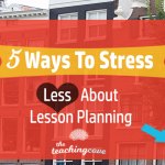 5 Ways To Stress Less About Lesson Planning