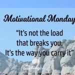 Motivational Monday: It’s Not the (Work) Load that Breaks You, It’s How You Carry It