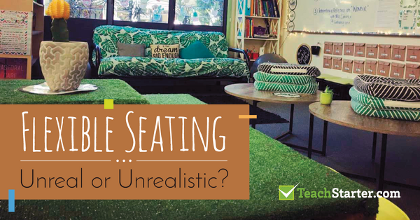 Flexible Seating Unreal Or Unrealistic Teach Starter Blog