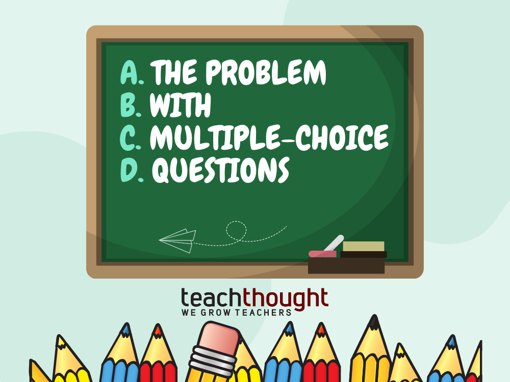 The Problem With Multiple-Choice Questions