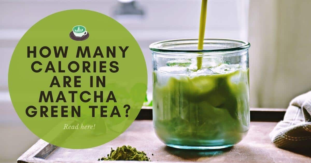 How Many Calories Are In Matcha Green Tea? Tea Galaxy