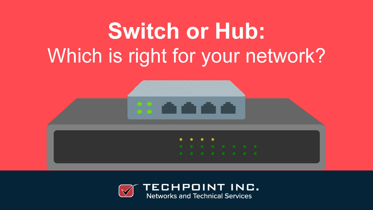 Switches and hubs; which is right for your network? TechPoint