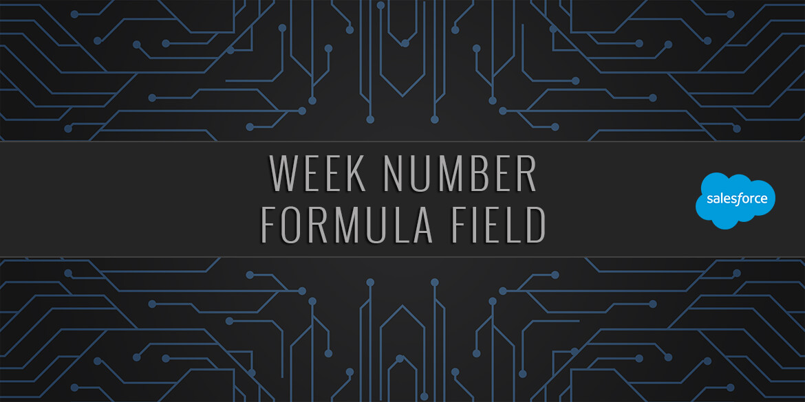 Salesforce Week Number Formula Field. Stepbystep guide.