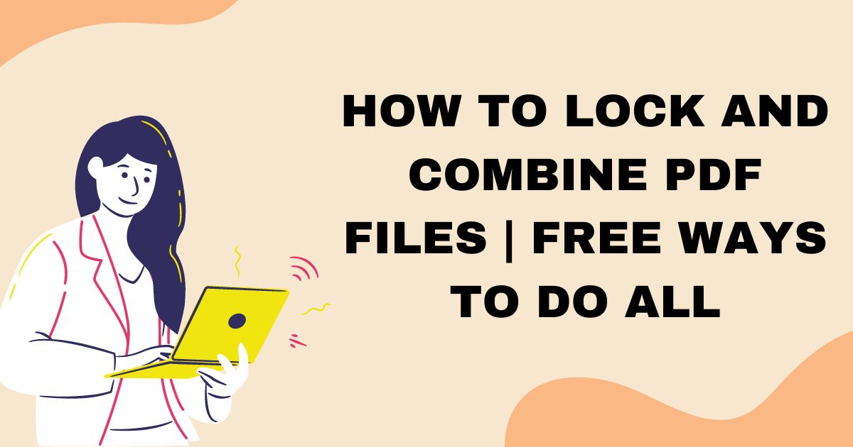 Best Ways to Lock and Combine PDF Files for Free in 2023