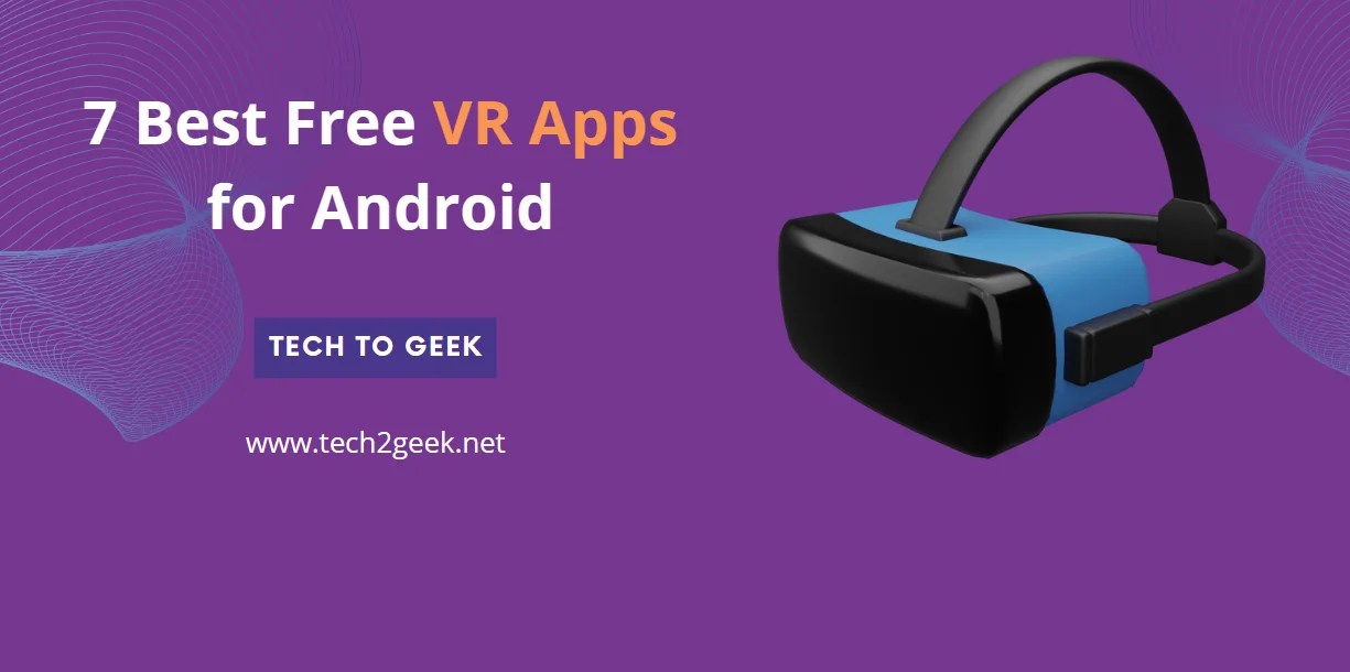 7 Best Free VR Apps for Android Tech To Geek