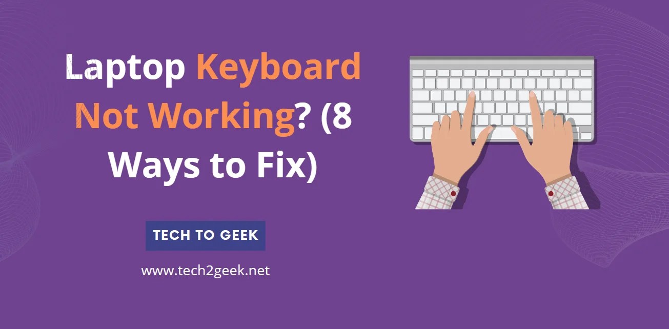 Laptop Keyboard Not Working? (8 Ways to Fix) Tech To Geek
