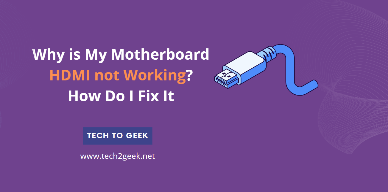 Why is My Motherboard HDMI not Working? How Do I Fix It
