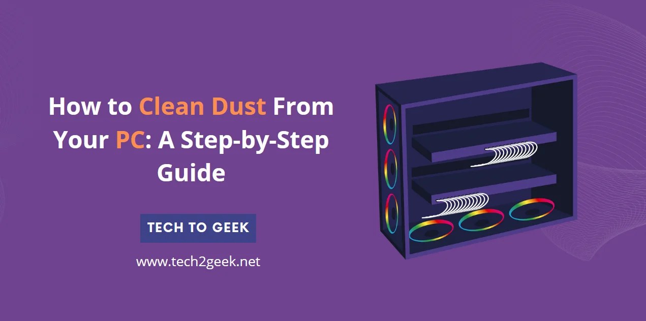 How to Clean Dust From Your PC A StepbyStep Guide