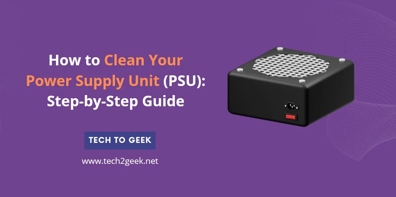 How to Clean Your Power Supply Unit (PSU) StepbyStep Guide