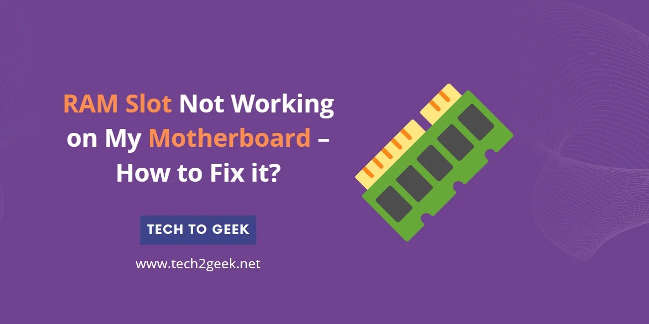 RAM Slot Not Working on My Motherboard How to Fix it? Tech To Geek