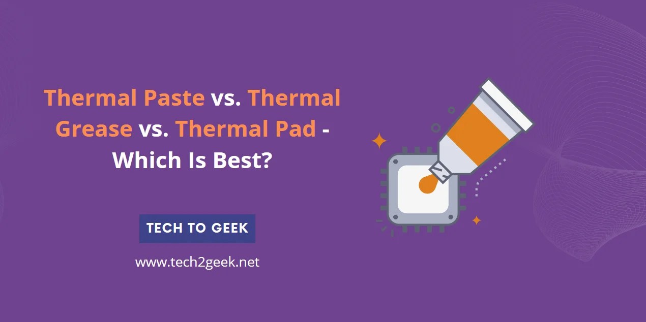 Thermal Paste vs. Thermal Grease vs. Thermal Pad Which Is Best?