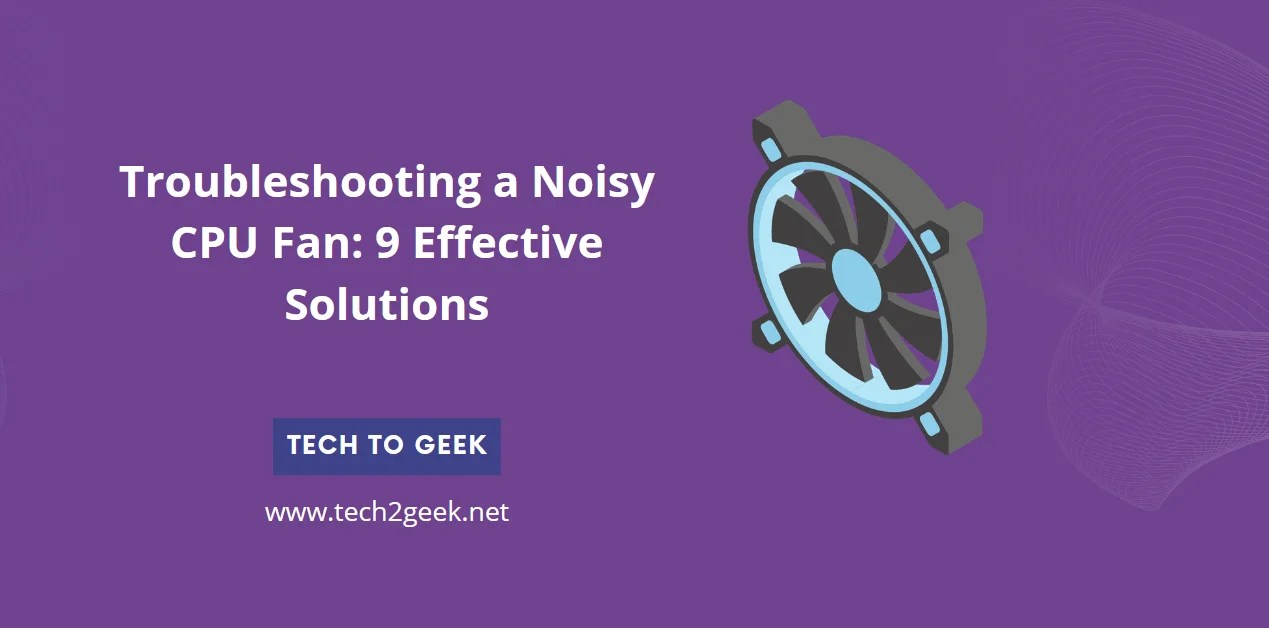 Troubleshooting a Noisy CPU Fan 9 Effective Solutions Tech To Geek