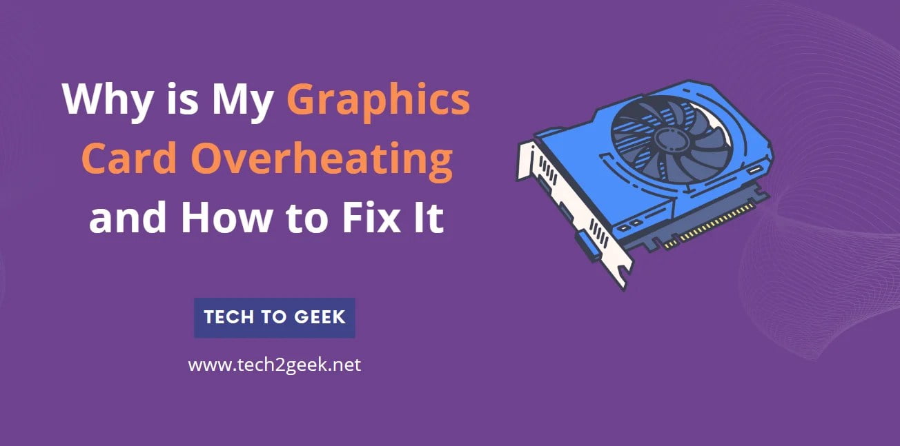 Why Your Graphics Card Overheats and Solutions to Prevent and Fix It