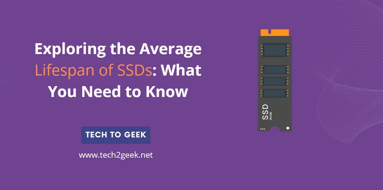 Exploring the Average Lifespan of SSDs What You Need to Know