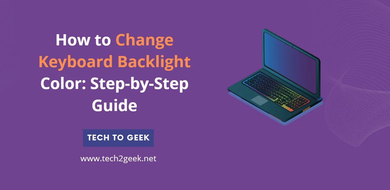 How to Change Keyboard Backlight Color StepbyStep Guide Tech To Geek