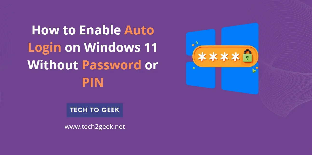 How to Enable Auto Login on Windows 11 Without Password or PIN Stepby