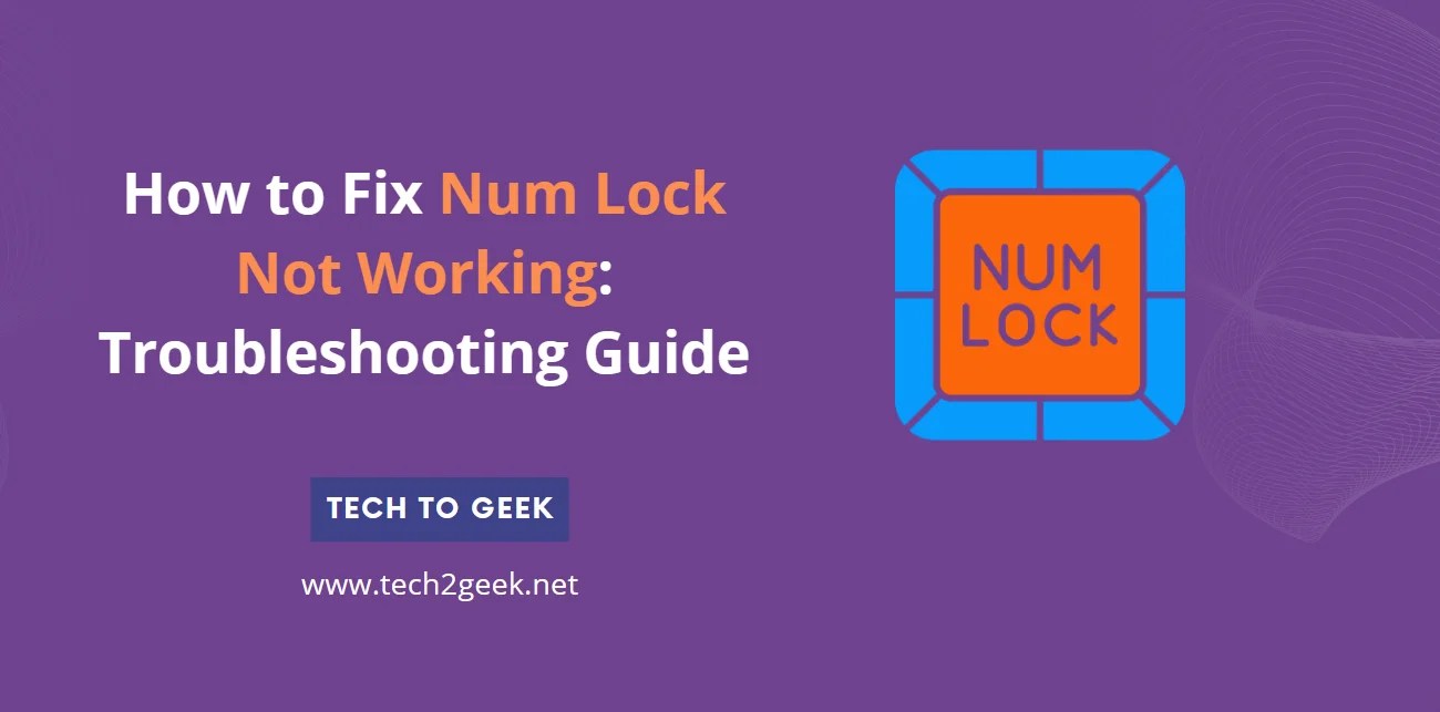 How to Fix Num Lock Not Working Troubleshooting Guide Tech To Geek