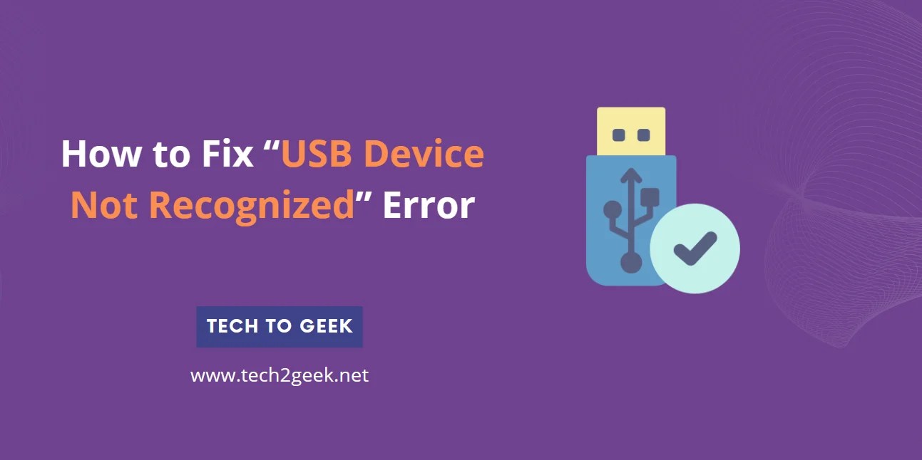 How to Fix “USB Device Not Recognized” Error Tech To Geek