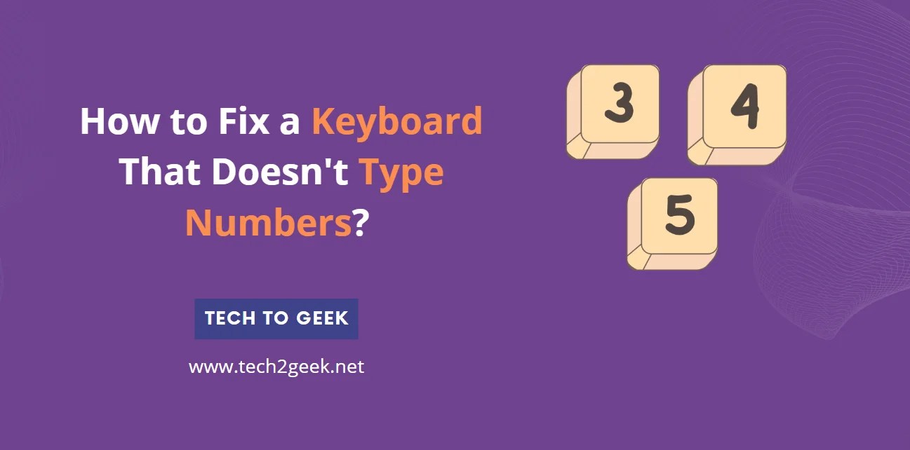How to Fix a Keyboard That Doesn’t Type Numbers? Tech To Geek