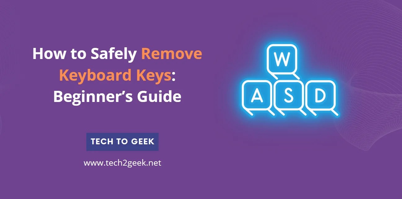 How to Safely Remove Keyboard Keys Beginner’s Guide Tech To Geek