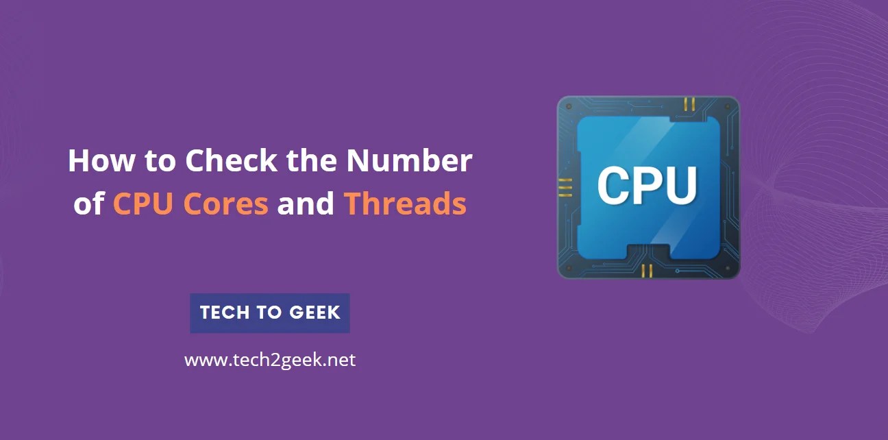 How to Check the Number of CPU Cores and Threads Tech To Geek