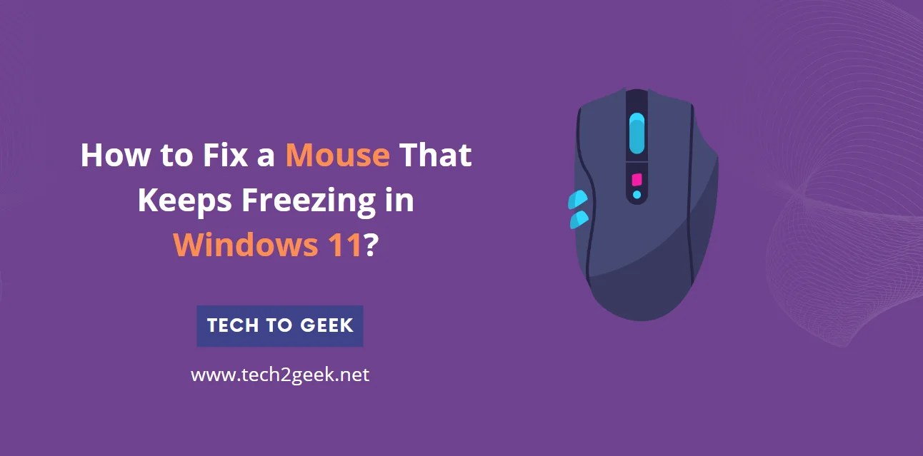 How to Fix a Mouse That Keeps Freezing in Windows 11? Tech To Geek