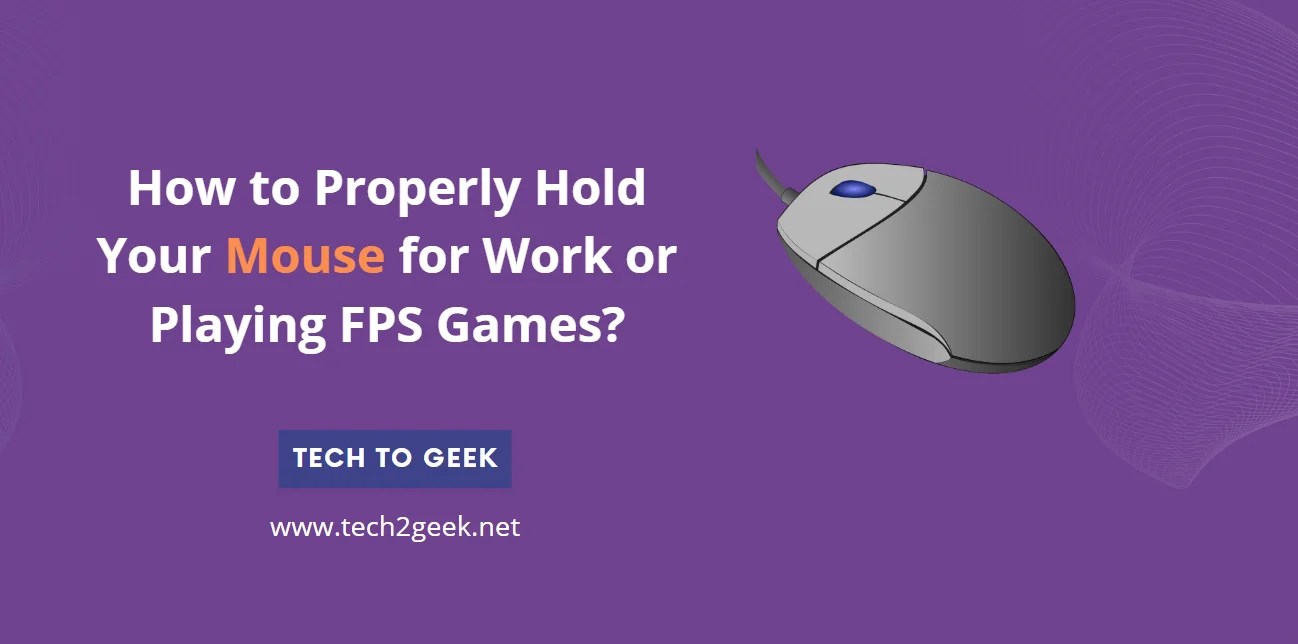 How to Properly Hold Your Mouse for Work or Playing FPS Games? Tech