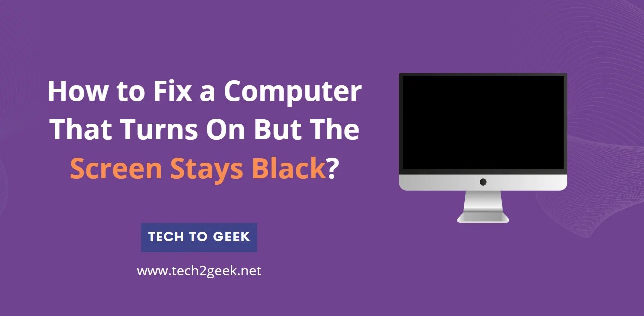 How to Fix a Computer That Turns On But The Screen Stays Black? Tech