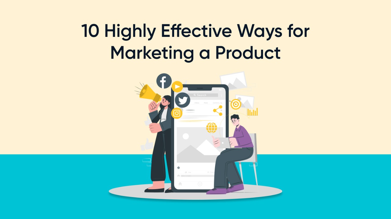 How To Market A Product 10 HighlyEffective Ways
